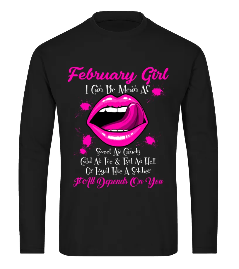 FEBRUARY GIRL  I CAN BE MEAN AF, COLD AS ICE & EVIL AS HELL OR LOYAL LIKE A SOLDIER, IT ALL DEPENDS ON YOU CAMISETA DE MANG
