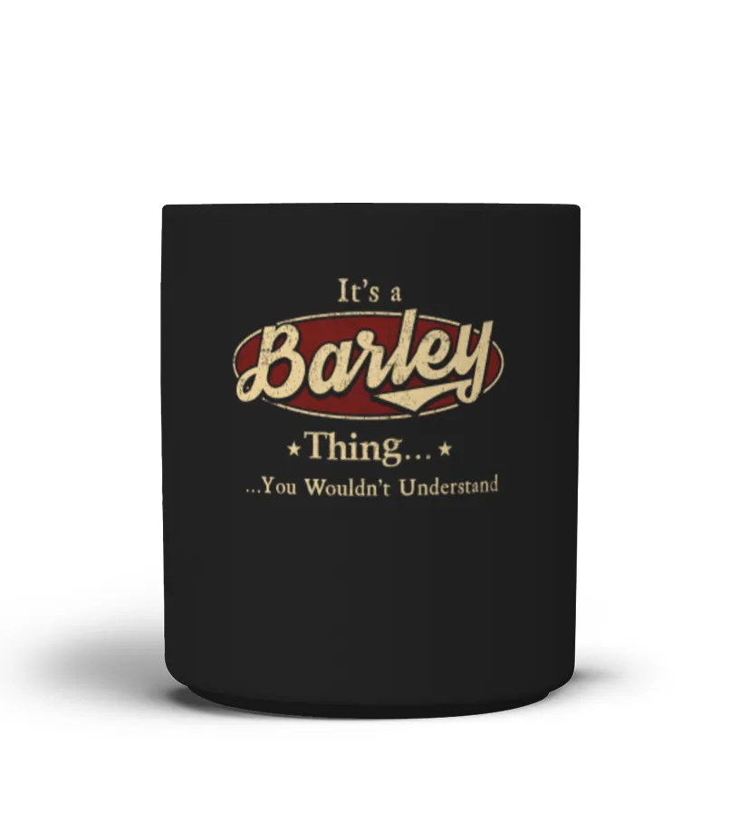 It's A Barley Thing, You Wouldn't Understand T Shirt, Barley Shirt, Mug, Phone Case, Shirt For Barley 1 Taza